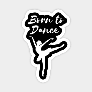 Born To Dance. Great Gift For A Dancer. Magnet