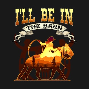 I'll Be In The Barn I Equestrian Pony Horse Fan T-Shirt