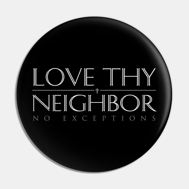 Love Thy Neighbor No Exceptions Pin by Elvdant