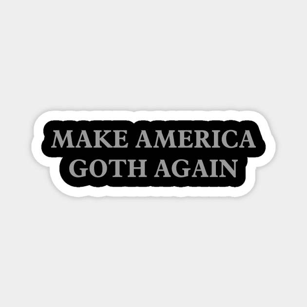 Make America Goth Again Magnet by RainingSpiders