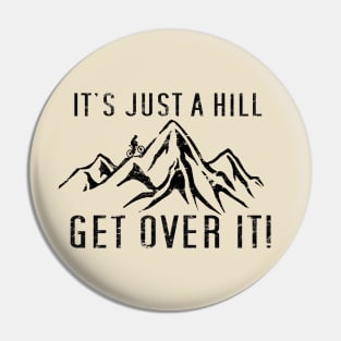 Funny Motivational Biking Just a Hill Get Over It Bike MTB Mountain Biking Pin