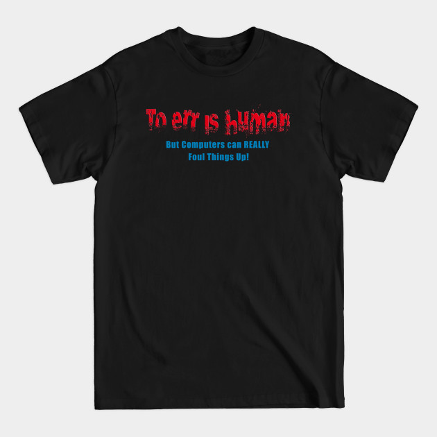 To Err - Funny Quote - T-Shirt