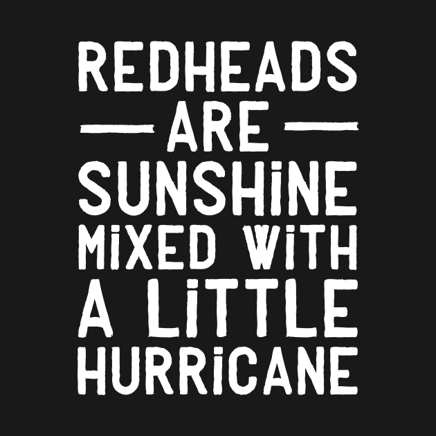 Redheads are sunshine mixed with a little hurricane by captainmood