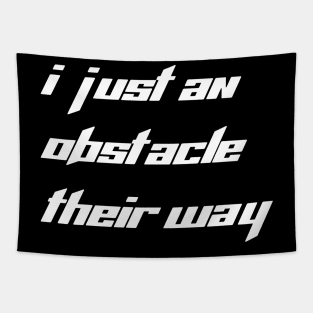 I just an obstacle their way Tapestry