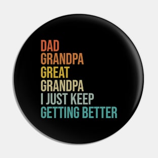 Dad Grandpa Great Grandpa I Just Keep Getting Better Pin