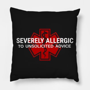 Severely Allergic To Unsolicited Advice Pillow