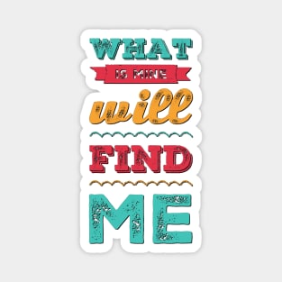 What is mine will find me Let Your Smile Change The World positive sayings Magnet