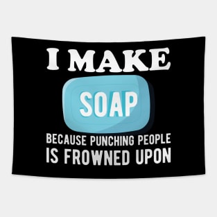 Soap Maker - I make a soap because punching people is frowned upon Tapestry