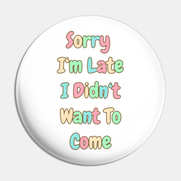 Sorry I'm Late. I Didn't Want To Come. Humorous And Playful. - Sorry Im ...