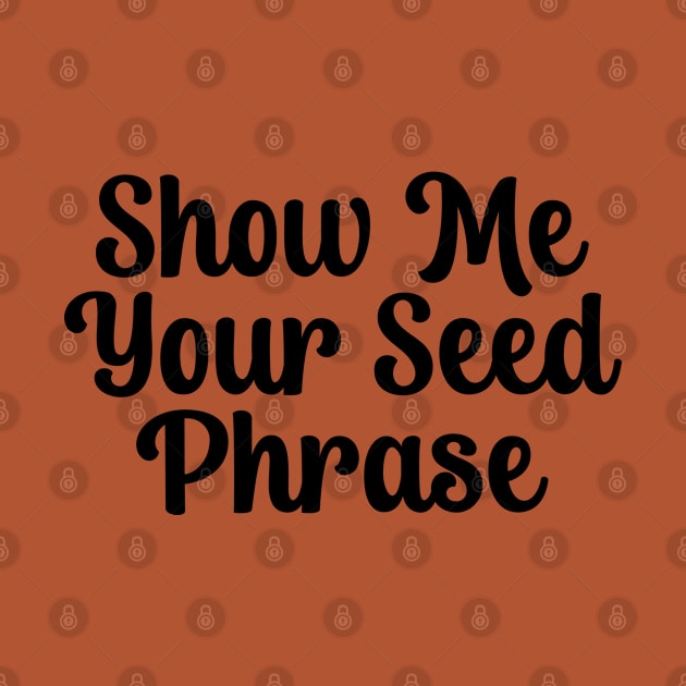 Show Me Your Seed Phrase by TIHONA