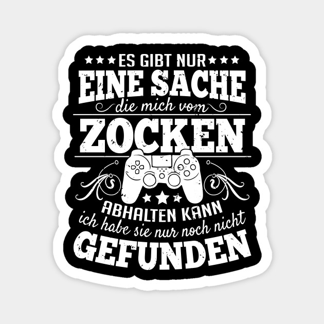 Es Gibt Nur Eine Sache Die Mich Vom Zocken Abhalten Kann Lustige Zocker Sprueche Magnet Teepublic