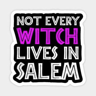 Not Every Witch Lives In Salem Magnet