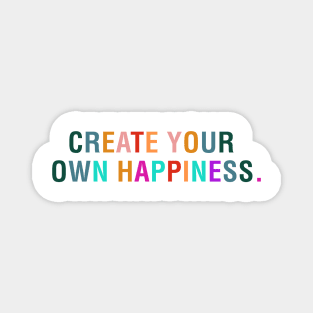 Create Your Own Happiness. Magnet