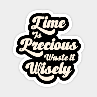Time Is Precious Waste It Wisely Magnet