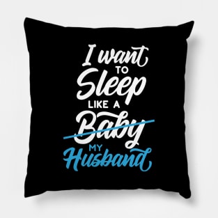 I Want to Sleep Like My Husband Pillow