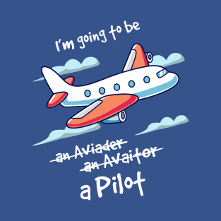 I'm going to be a pilot T-Shirt