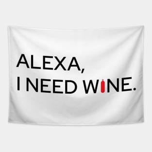 Alexa, I Need Wine Tapestry