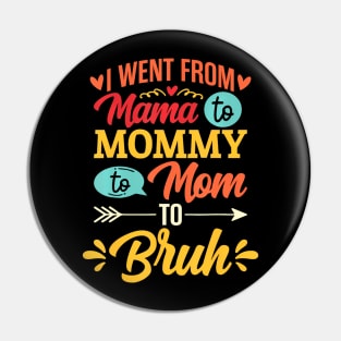 I Went From Mama To Mommy To Mom To Bruh Retro Mother's Day Pin