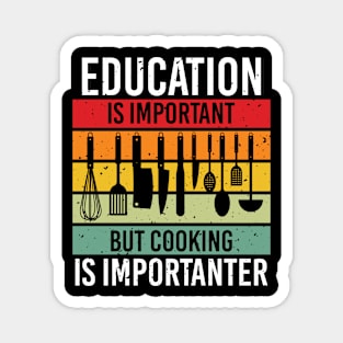 Education Is Important But Cooking Is Importanter Magnet