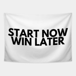 START NOW WIN LATER Tapestry