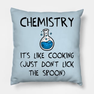 Chemistry: It's Like Cooking (Just Don't Lick the Spoon) Pillow