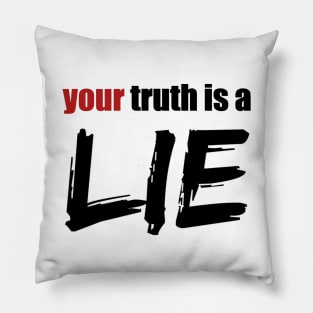 Your Truth Is A Lie Pillow