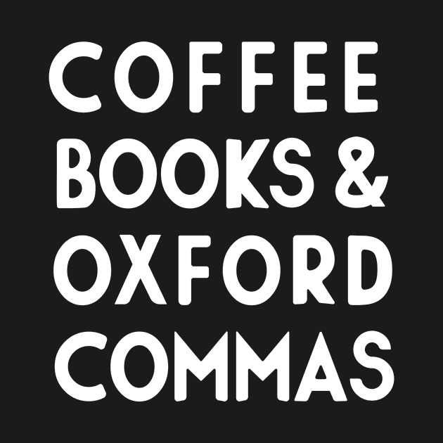 Coffee, Books, & Oxford Commas Shirt by redbarron