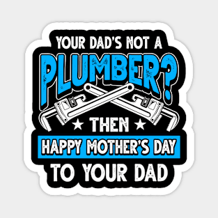 Funny Plumbing Saying Plumber Dad Father's Day Gift Magnet