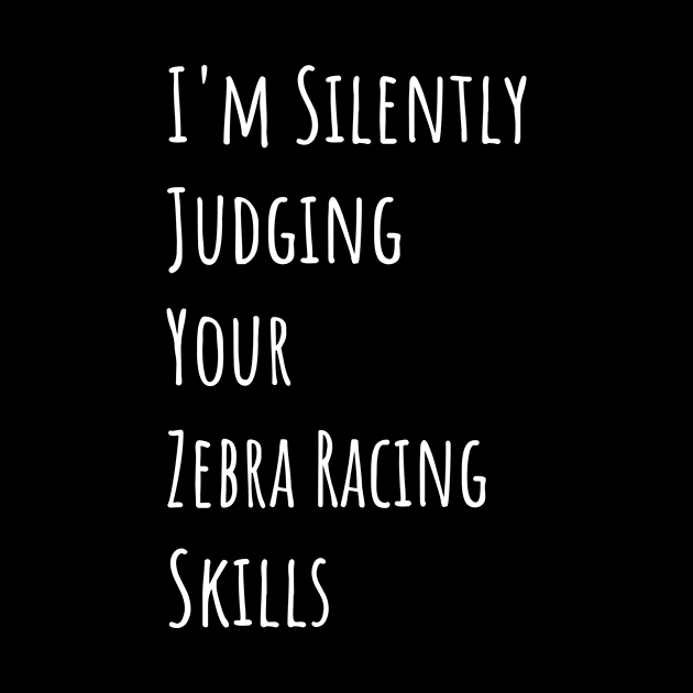 I'm Silently Judging Your Zebra Racing Skills by divawaddle