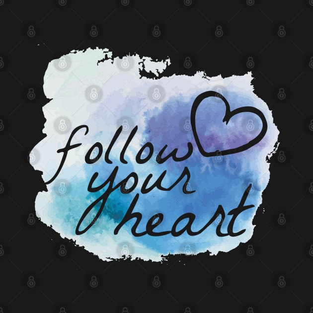 Follow your heart - Motivational by Quietly Creative