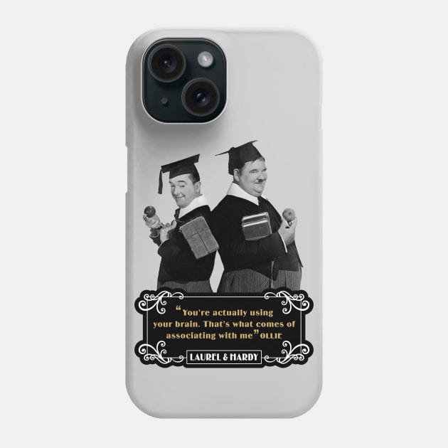 Laurel & Hardy Quotes: 'You're Actually Using Your Brain. That's What Comes Of Associating With Me' Phone Case by PLAYDIGITAL2020