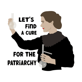 Let's Find a Cure For The Patriarchy T-Shirt