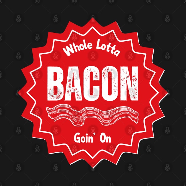 Whole Lotta Bacon Goin' On by Kenny The Bartender's Tee Emporium