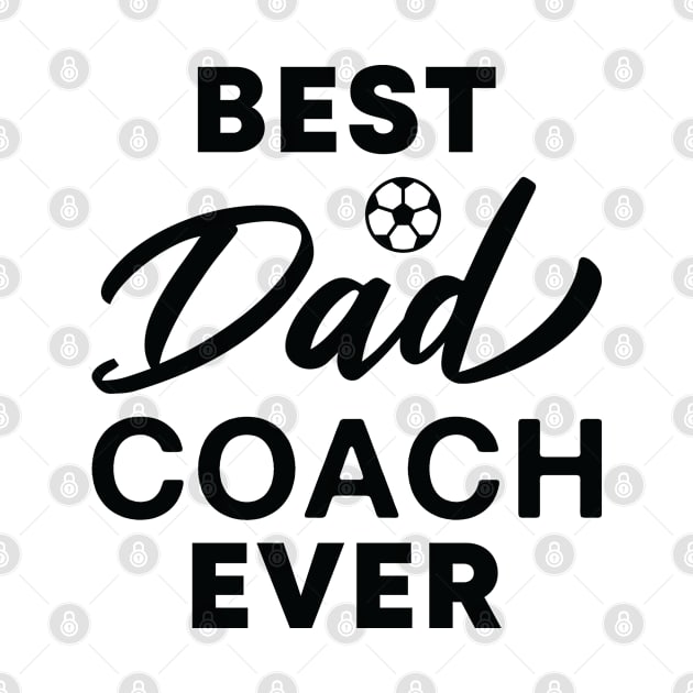 Best Dad Coach Ever - Soccer Coach by FOZClothing