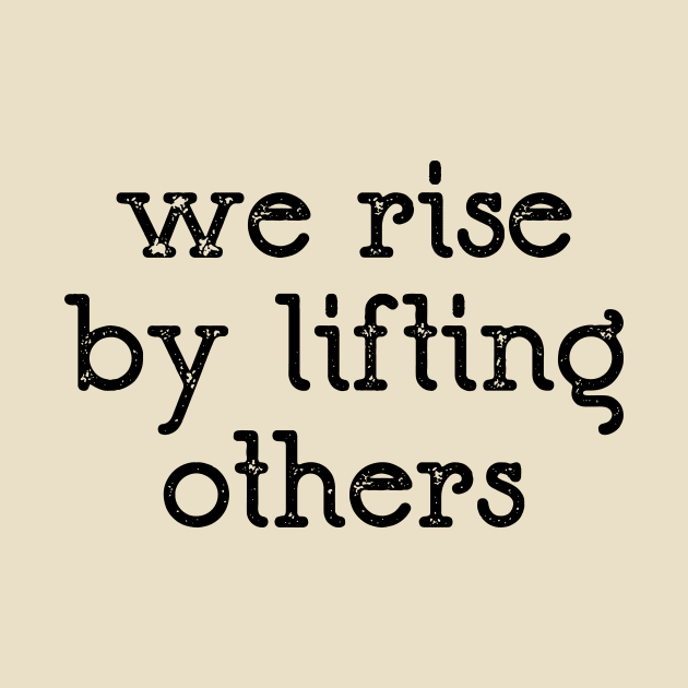 We Rise By Lifting Others by CatsCrew