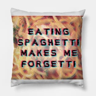 eating spaghetti makes me forgetti Pillow