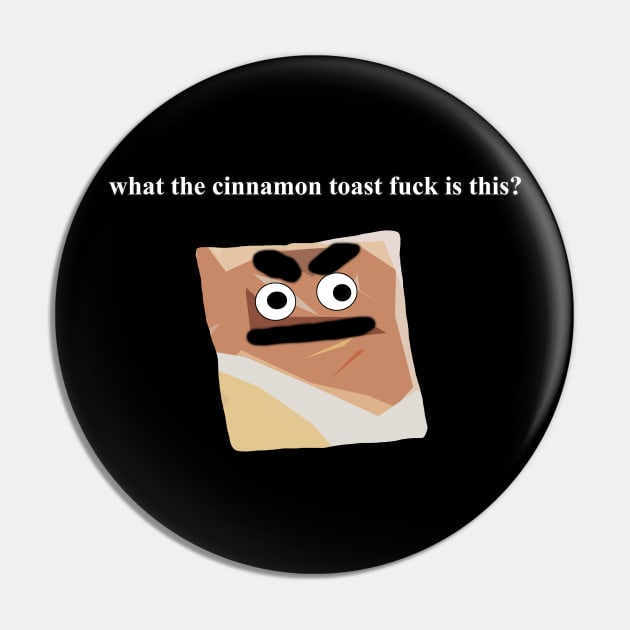 what the cinnamon toast fuck is this meme Pin by Barnyardy