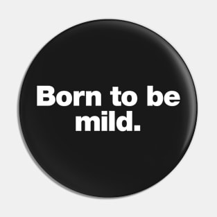 Born to be mild Pin