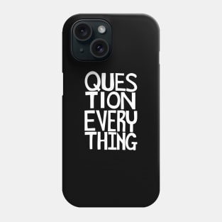 Question everything Phone Case