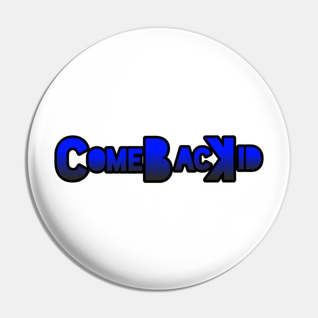 ComeBacKid (with backwards K) Pin by ComeBacKids