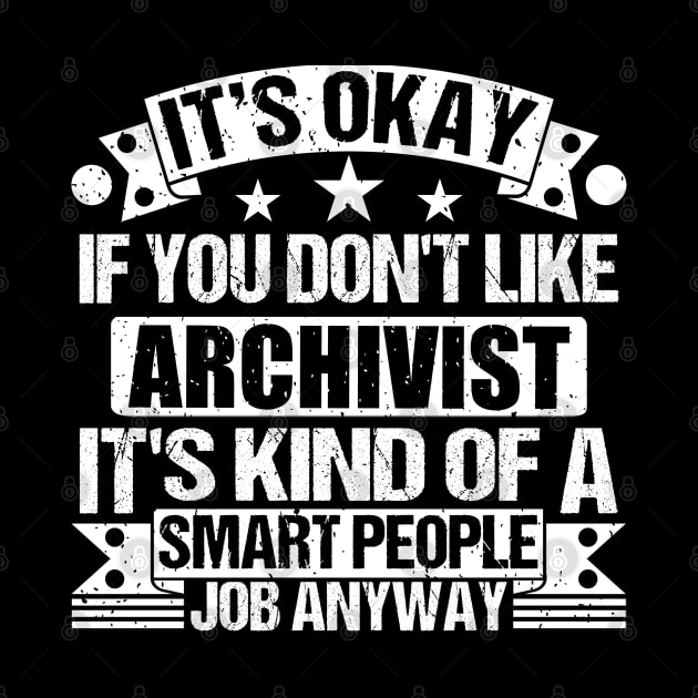 Archivist lover It's Okay If You Don't Like Archivist It's Kind Of A Smart People job Anyway by Benzii-shop 