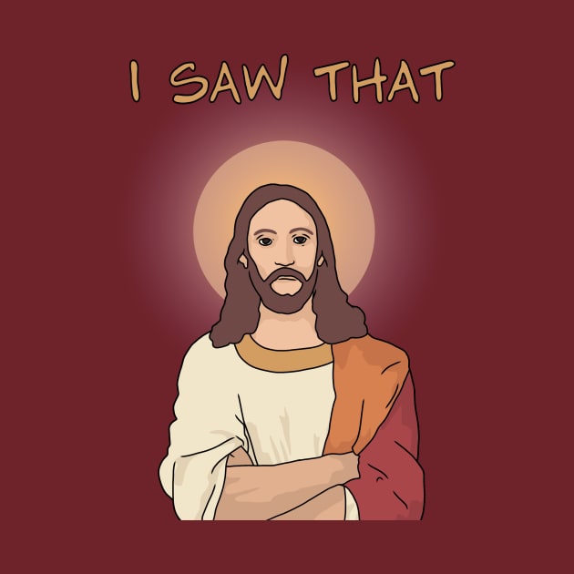 Jesus "I Saw That" Funny Jesus by Third Wheel Tees