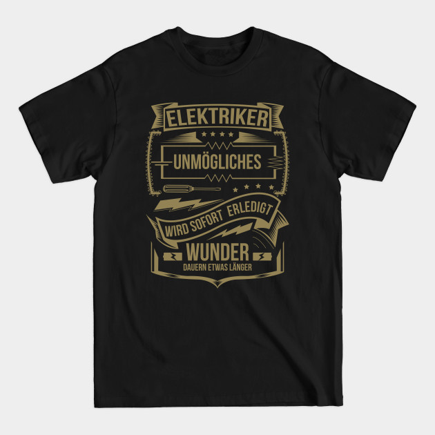 Discover Elektriker Unmögliches wird sofort erledigt - Elektriker Geschenke - T-Shirt