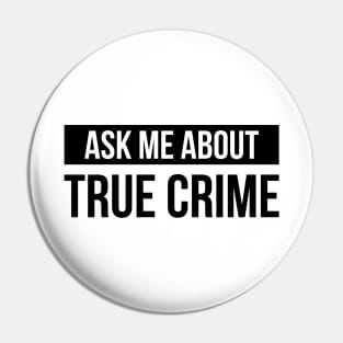 True Crime - Gift for Crime Junkies - Ask Me About True Crime Pin