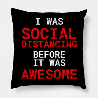 I Was Social Distancing Before It Was Awesome Distress Style Pillow