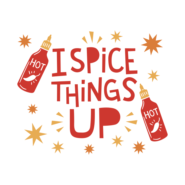 I Spice Things Up // Funny Hot Sauce by SLAG_Creative