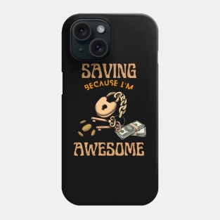 Saving Because I'm Awesome Phone Case