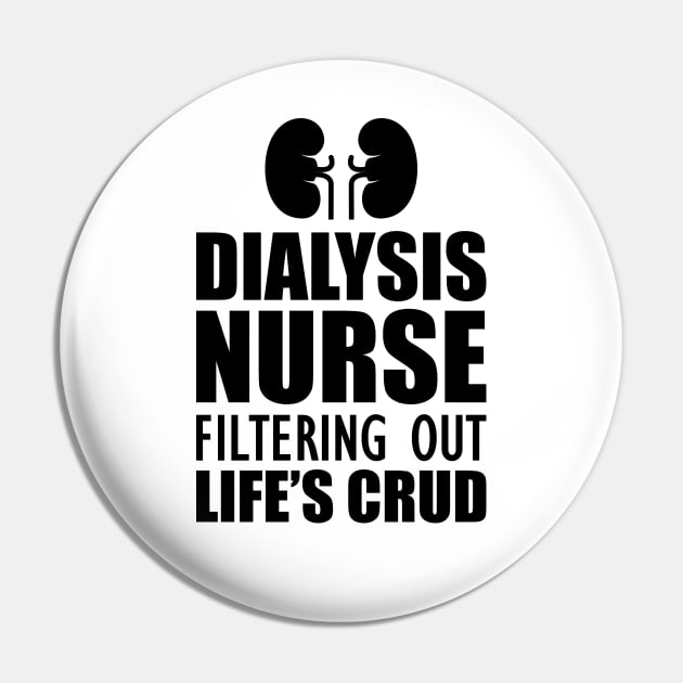 Dialysis Nurse filtering out life's crud Pin by KC Happy Shop