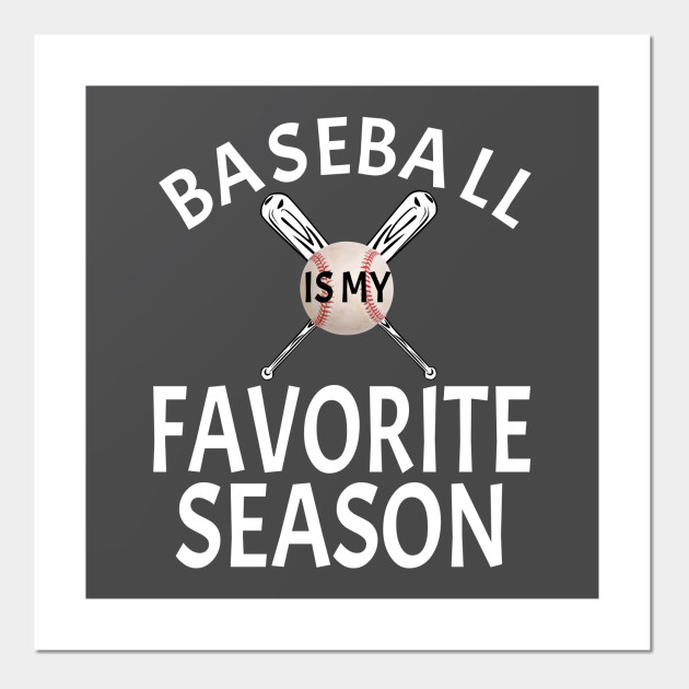 Baseball Gift Ideas Baseball Is My Favorite Season Posters And Art Prints Teepublic Au