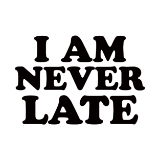 I am never late! White lie party design! T-Shirt